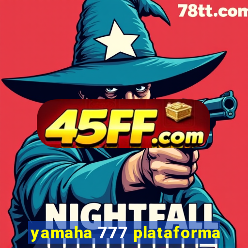 yamaha 777 plataforma
